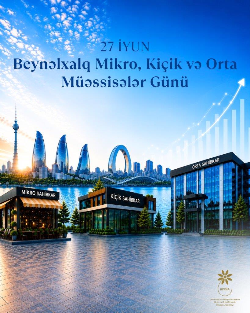 27 İyun – Beynəlxalq Mikro, Kiçik və Orta Müəssisələr Günü: dünyanı dəyişən KOB-lar 